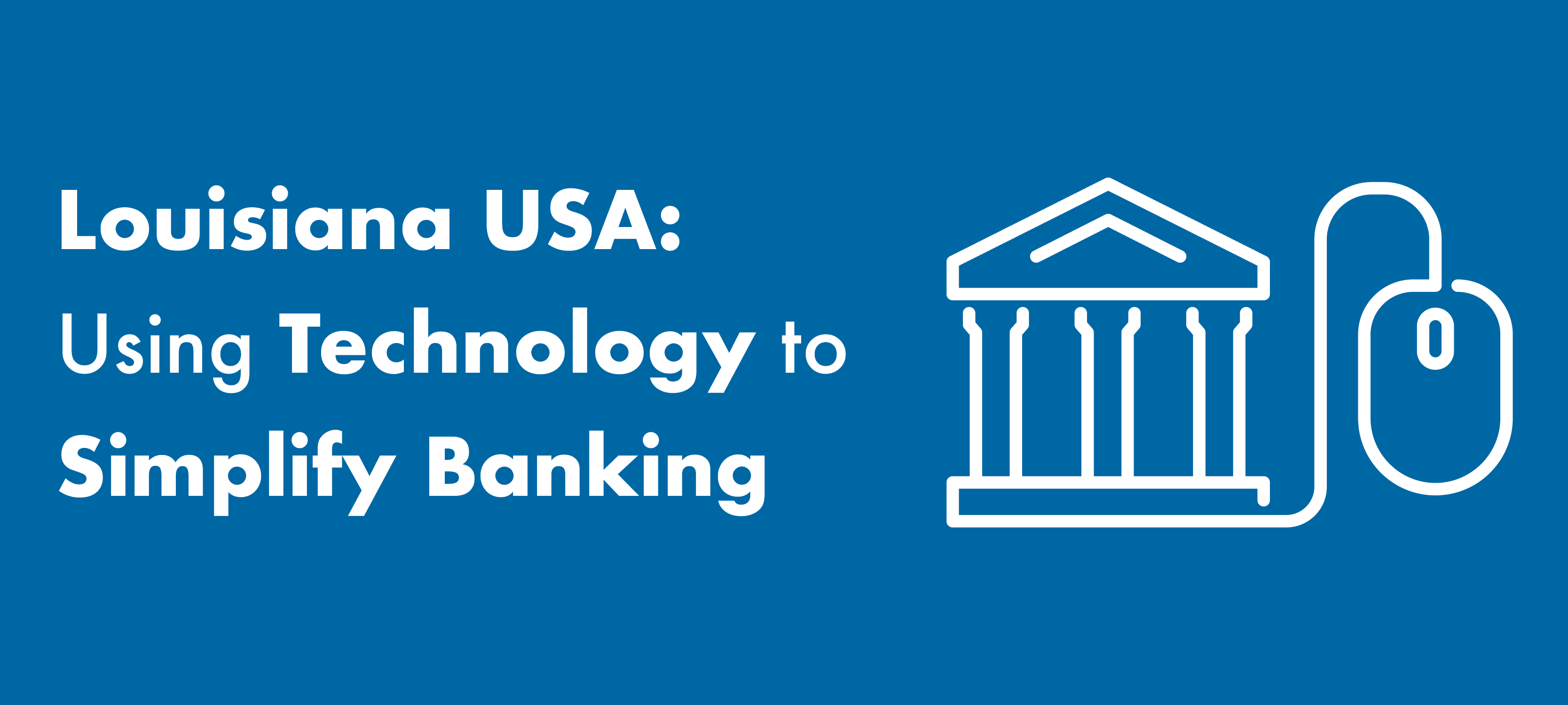 Louisiana USA: Using Technology To Simplify Banking